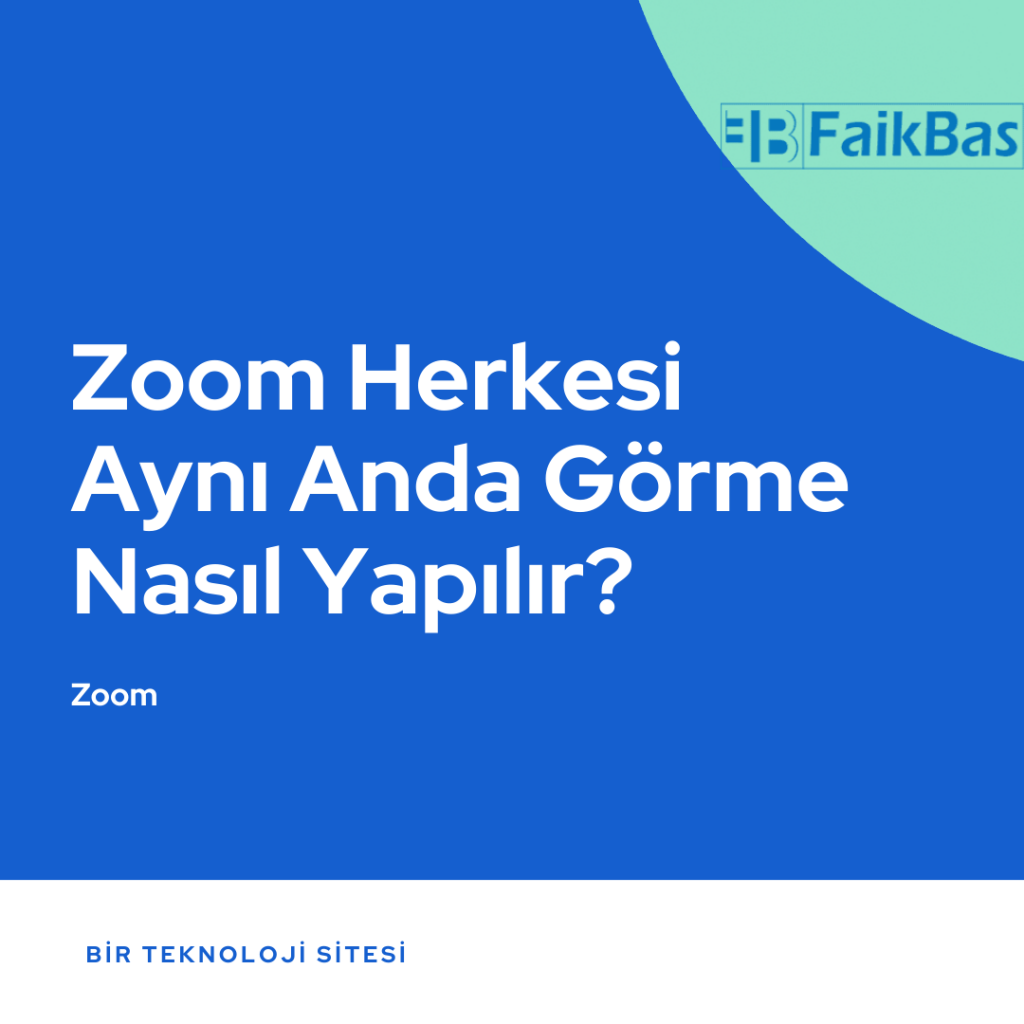 Zoom Herkesi Aynı Anda Görme Nasıl Yapılır?